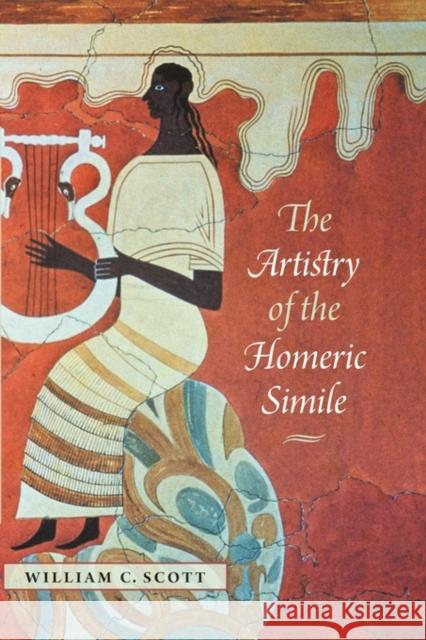 The Artistry of the Homeric Simile William C. Scott 9781584657972 Dartmouth College Press
