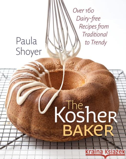 The Kosher Baker: Over 160 Dairy-Free Recipes from Traditional to Trendy Shoyer, Paula 9781584658351 Brandeis University Press