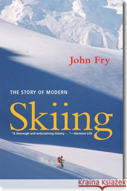 The Story of Modern Skiing John Fry 9781584658962 University Press of New England