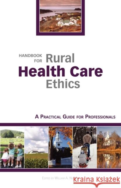 Handbook for Rural Health Care Ethics: A Practical Guide for Professionals William A. Nelson 9781584659587 Dartmouth Publishing Group