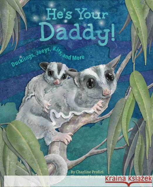 He'S Your Daddy!: Ducklings, Joeys, Kits, and More Charline (Charline Profiri) Profiri 9781584696261 Sourcebooks, Inc