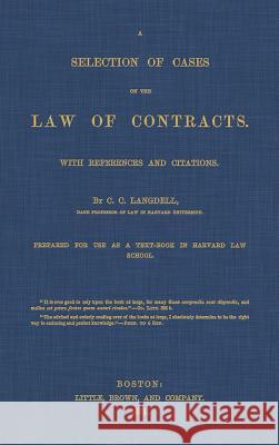 A Selection of Cases on the Law of Contracts with References and Citations C. C. Langdell 9781584770015