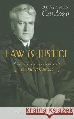 Law is Justice: Notable Opinions of Mr. Justice Cardozo Benjamin Cardozo, A L Sainer 9781584770107 Lawbook Exchange, Ltd.