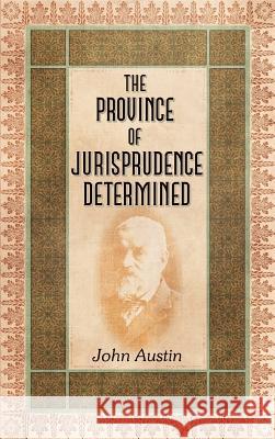 The Province of Jurisprudence Determined John Austin 9781584770237