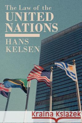 The Law of the United Nations. A Critical Analysis of Its Fundamental Problems Hans Kelsen 9781584770770