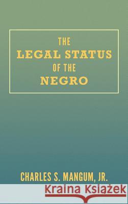 The Legal Status of the Negro Charles S. Mangum Jr. Charles S. Mangum 9781584770817 Lawbook Exchange