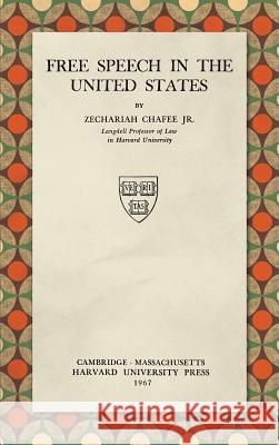 Free Speech in the United States (1967) Zechariah Chafee, Jr 9781584770855 Lawbook Exchange, Ltd.