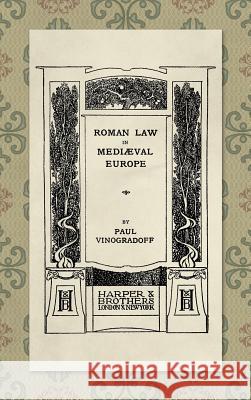 Roman Law in Medieval Europe (1909) Paul Vinogradoff 9781584771098 Lawbook Exchange, Ltd.