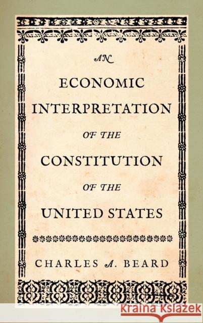 An Economic Interpretation of the Constitution of the United States Charles a Beard 9781584771111 Lawbook Exchange, Ltd.