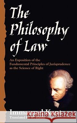 The Philosophy of Law Immanuel Kant (University of California, San Diego, University of Pennsylvania ), W Hastie 9781584771319 Lawbook Exchange, Ltd.