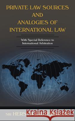 Private Law Sources and Analogies of International Law Hersch Lauterpacht Sir Hersch Lauterpacht 9781584771845 Lawbook Exchange