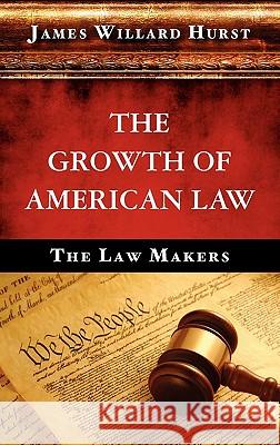 The Growth of American Law James Willard Hurst 9781584771944 Lawbook Exchange
