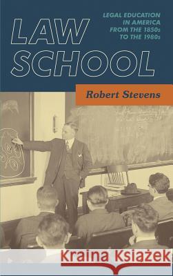 Law School: Legal Education in America from the 1850s to the 1980s [1983] Robert Bocking Stevens 9781584771999 Lawbook Exchange, Ltd.