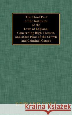 The Third Part of the Institutes of the Laws of England Edward Coke Sir Edward Coke 9781584772019 Lawbook Exchange