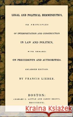 Legal and Political Hermeneutics Francis Lieber 9781584772262