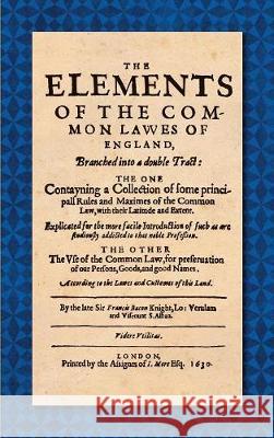 The Elements of the Common Laws of England (1630) Sir Francis Bacon   9781584772484 Lawbook Exchange, Ltd.