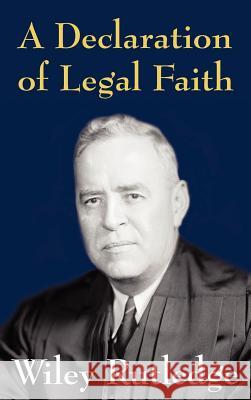 A Declaration of Legal Faith Wiley Rutledge 9781584774488 Lawbook Exchange, Ltd.