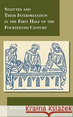 Statutes and Their Interpretation in the First Half of the Fourteenth Century Theodore F T Plucknett 9781584774853 Lawbook Exchange, Ltd.