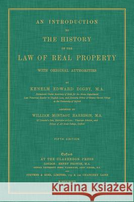 An Introduction to the History of the Law of Real Property with Original Authorities Kenelm Edward Digby 9781584774952 Lawbook Exchange, Ltd.