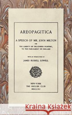 Areopagitica [1890]: A Speech of Mr. John Milton: For the Liberty of Unlicensed Printing, to the Parliament of England John Milton 9781584775454 Lawbook Exchange, Ltd.
