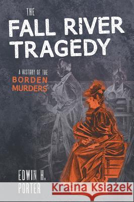 The Fall River Tragedy: A History of the Borden Murder Edwin H. Porter 9781584775461 Lawbook Exchange, Ltd.