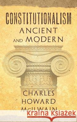 Constitutionalism Ancient and Modern (1940) Charles Howard McIlwain 9781584775508