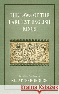 The Laws of the Earliest English Kings (1922) F L Attenborough 9781584775836 Lawbook Exchange, Ltd.