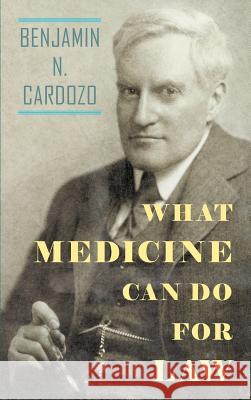 What Medicine Can Do For Law Cardozo, Benjamin N. 9781584776697 Lawbook Exchange, Ltd.