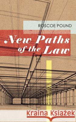 New Paths of the Law Roscoe Pound 9781584776727