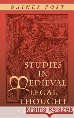 Studies in Medieval Legal Thought: Public Law and the State 1100-1322 Gaines Post Lawbook Exchange Ltd 9781584776925 Lawbook Exchange, Ltd.