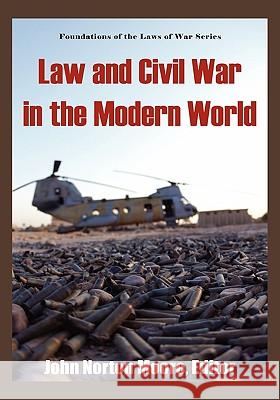 Law and Civil War in the Modern World. John Norton Moore 9781584777229 Lawbook Exchange, Ltd.