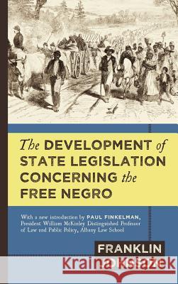 The Development of State Legislation Concerning the Free Negro Franklin Johnson 9781584777519 Lawbook Exchange, Ltd.