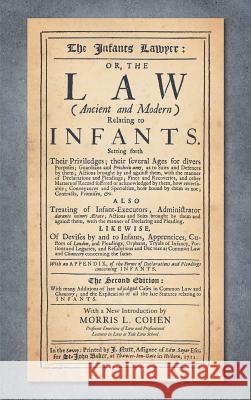 The Infants Lawyer: Or the Law (Ancient and Modern) Relating to Infants. Setting Forth Their Priviledges ... With many Additions of Late Adjudged Cases in Common Law and Chancery; and the Explication  Samuel Cater, Morris L Cohen 9781584778332 Lawbook Exchange, Ltd.