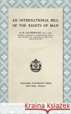 An International Bill of the Rights of Man (1945) H. Lauterpacht 9781584779230