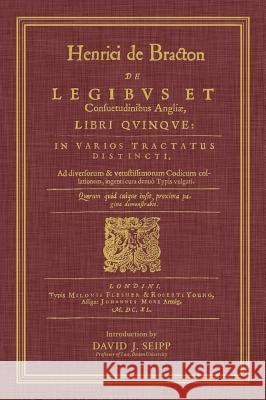 de Legibus Et Consuetudinibus Angliae, Libri Quinque Henry De Bracton David J. Seipp 9781584779346 Lawbook Exchange, Ltd.