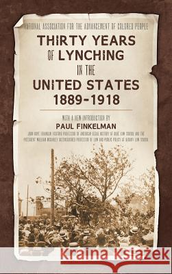 Thirty Years of Lynching in the United States 1889-1918 National Association for the Advancement Paul Finkelman 9781584779650 Lawbook Exchange, Ltd.
