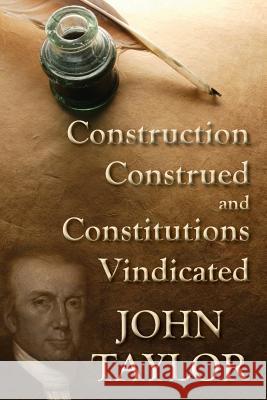 Construction Construed, and Constitutions Vindicated (1938) John Taylor   9781584779681 Lawbook Exchange, Ltd.