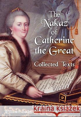 The Nakaz of Catherine the Great: Collected Texts. Professor of Comparative Law William E Butler (University College London), Vladimir A Tomsinov 9781584779926