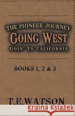 Going West / The Pioneer Journey: Going to California T. E. Watson 9781584780717 Highlands Children's Press