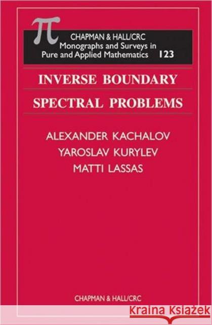 Inverse Boundary Spectral Problems Alexander P. Kachalov Yaroslav V. Kurylev Matti Lassas 9781584880059 Chapman & Hall/CRC