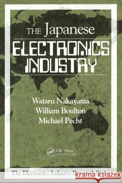 The Japanese Electronics Industry Wataru Nakayama William Boulton Michael Pecht 9781584880264