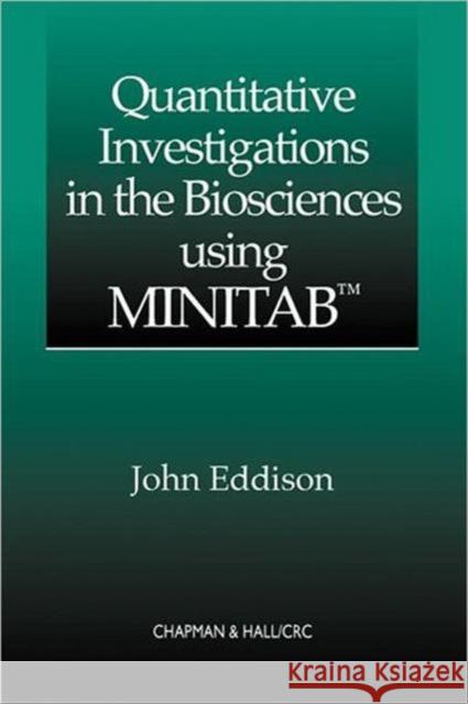 Quantitative Investigations in the Biosciences Using Minitab Eddison, John 9781584880332 Chapman & Hall/CRC