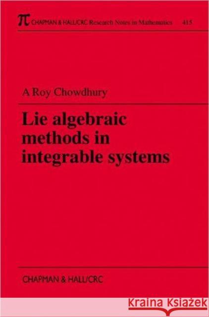 Lie Algebraic Methods in Integrable Systems Roy Chowdhury 9781584880370 Chapman & Hall/CRC