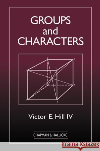 Groups and Characters Victor E. Hill 9781584880387 Chapman & Hall/CRC