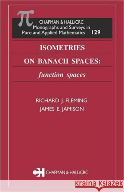 Isometries on Banach Spaces : function spaces Richard J. Fleming James E. Jamison 9781584880400 Chapman & Hall/CRC