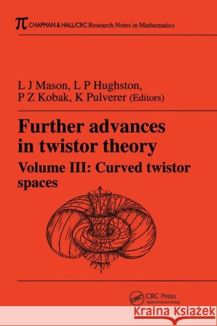 Further Advances in Twistor Theory, Volume III: Curved Twistor Spaces Mason, L. J. 9781584880479 Chapman & Hall/CRC