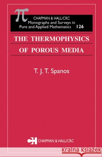 The Thermophysics of Porous Media T. J. T. Spanos Bryant Moodie 9781584881070 Chapman & Hall/CRC
