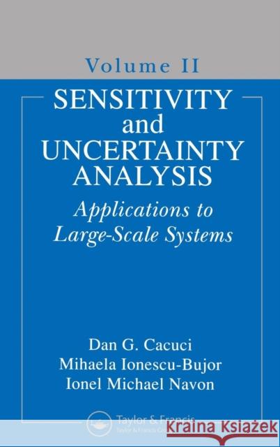 Sensitivity and Uncertainty Analysis, Volume II: Applications to Large-Scale Systems Cacuci, Dan G. 9781584881162 Chapman & Hall