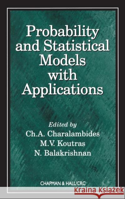 Probability and Statistical Models with Applications N. Balakrishnan M. V. Koutras C. Charalambides 9781584881247 Chapman & Hall/CRC