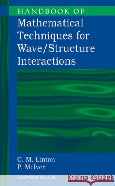 Handbook of Mathematical Techniques for Wave/Structure Interactions Christopher M. Linton Phillip McIver C. M. Linton 9781584881322 Chapman & Hall/CRC